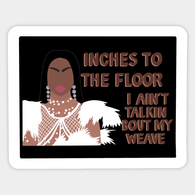 Inches to the floor, I ain’t talkin bout my weave ~ Tayce Sticker by dylego